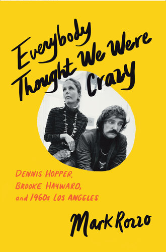 Everybody Thought We Were Crazy: Dennis Hopper, Brooke Hayward, and 1960s Los Angeles (PDF/EPUB Version)