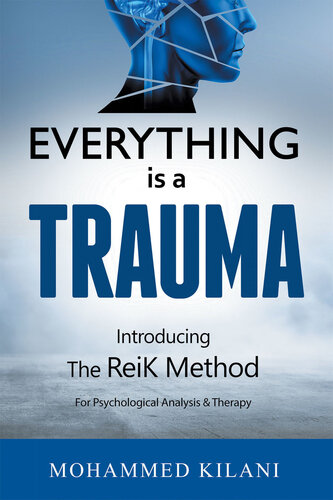 Everything Is a Trauma: Introducing the Reik Method for Psychological Analysis and Therapy (PDF/EPUB Version)