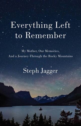 Everything Left to Remember: My Mother, Our Memories, and a Journey Through the Rocky Mountains (PDF/EPUB Version)