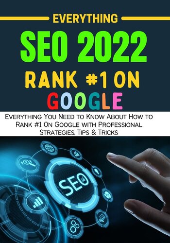 EVERYTHING SEO 2022 : Everything You Need to Know About How to Rank #1 On Google with Professional Strategies, Tips & Tricks (SEO 2022 (RANKING #1 ON GOOGLE, YOUTUBE, & OTHER PLATFORMS) Book 10) (PDF/EPUB Version)