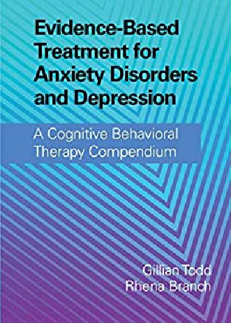 Evidence - Based Treatment for Anxiety Disorder and Depression A Cognitive Behavioral Therapy Compendium (PDF/EPUB Version)