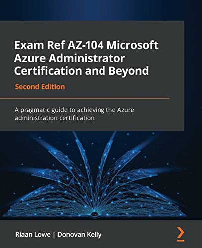 Exam Ref AZ-104 Microsoft Azure Administrator Certification and Beyond: A pragmatic guide to achieving the Azure administration certification, 2nd Edition (PDF/EPUB Version)