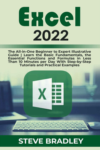 EXCEL 2022: The All-in-One Beginner to Expert Illustrative Guide | Learn the Basic Fundamentals, the Essential Functions and Formulas in Less Than 10 Minutes per Day With Step-by-Step Tutorials (PDF/EPUB Version)