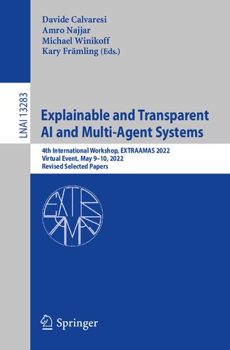 Explainable and Transparent AI and Multi-Agent Systems: 4th International Workshop, EXTRAAMAS 2022, Virtual Event, May 9–10, 2022, Revised Selected Papers (Lecture Notes in Artificial Intelligence) (PDF/EPUB Version)