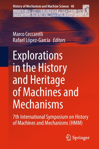 Explorations in the History and Heritage of Machines and Mechanisms: 7th International Symposium on History of Machines and Mechanisms (HMM) (History of Mechanism and Machine Science, 40) (PDF/EPUB Version)
