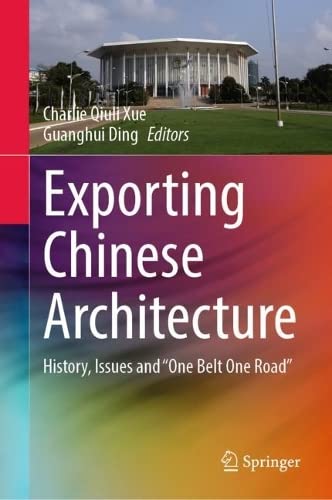 Exporting Chinese Architecture: History, Issues and “One Belt One Road” (PDF/EPUB Version)
