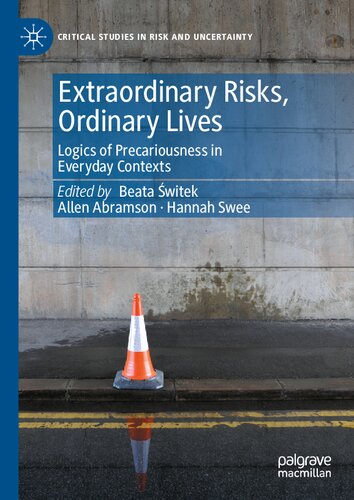 Extraordinary Risks, Ordinary Lives: Logics of Precariousness in Everyday Contexts (Critical Studies in Risk and Uncertainty) (PDF/EPUB Version)