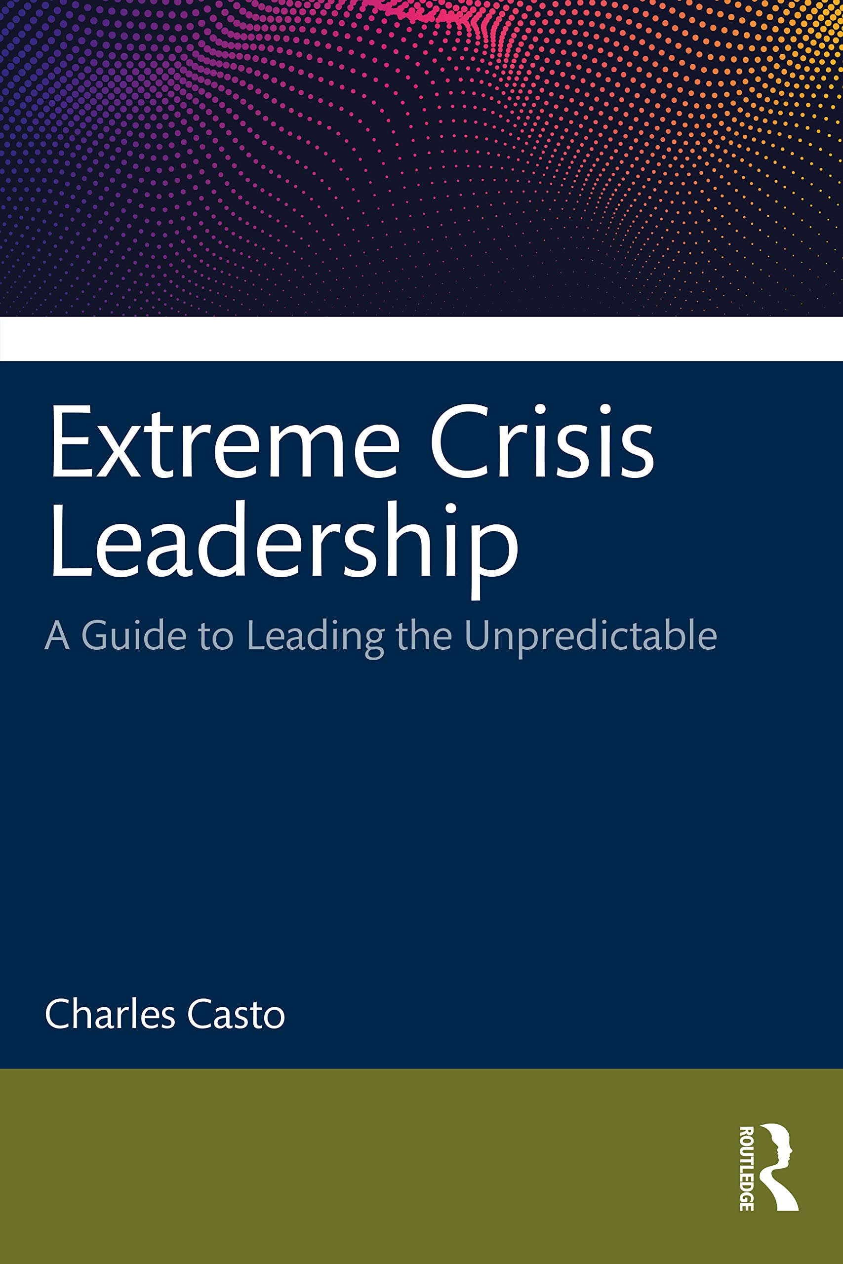 Extreme Crisis Leadership: A Handbook for Leading Through the Unpredictable (PDF/EPUB Version)