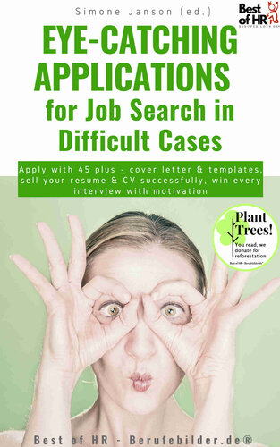 Eye-Catching Applications for Job Search in Difficult Cases: Apply with 45 plus--cover letter & templates, sell your resume & CV successfully, win every interview with motivation (PDF/EPUB Version)