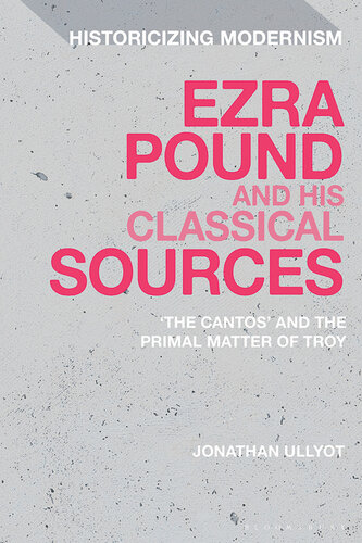 Ezra Pound and His Classical Sources: The Cantos and the Primal Matter of Troy (PDF/EPUB Version)