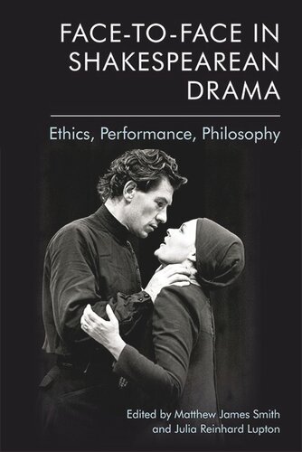 Face-to-Face in Shakespearean Drama: Ethics, Performance, Philosophy (PDF/EPUB Version)