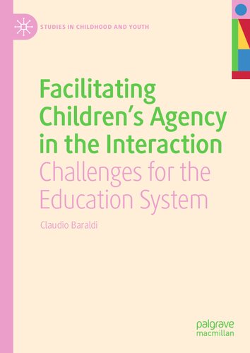 Facilitating Children's Agency in the Interaction: Challenges for the Education System (Studies in Childhood and Youth) (PDF/EPUB Version)
