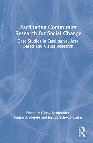 Facilitating Community Research for Social Change: Case Studies in Qualitative, Arts-Based and Visual Research (PDF/EPUB Version)