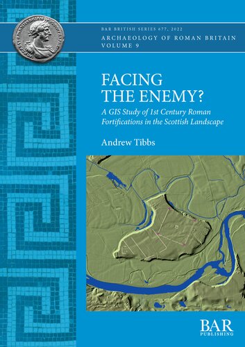 Facing the Enemy?: A GIS Study of 1st Century Roman Fortifications in the Scottish Landscape (PDF/EPUB Version)