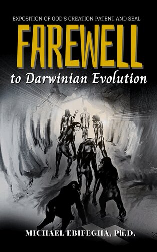 Farewell to Darwinian Evolution: Exposition of God's Creation Patent and Seal (PDF/EPUB Version)