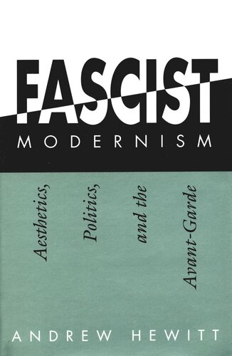 Fascist Modernism: Aesthetics, Politics, and the Avant-Garde (PDF/EPUB Version)