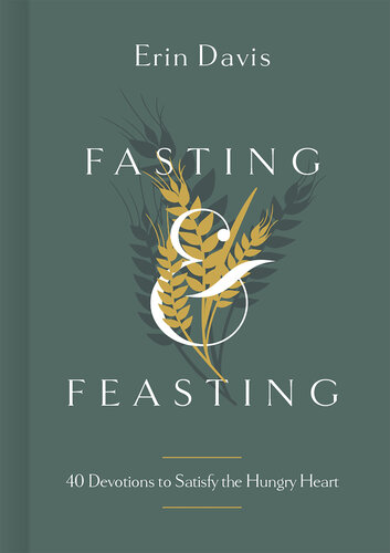 Fasting & Feasting: 40 Devotions to Satisfy the Hungry Heart (PDF/EPUB Version)