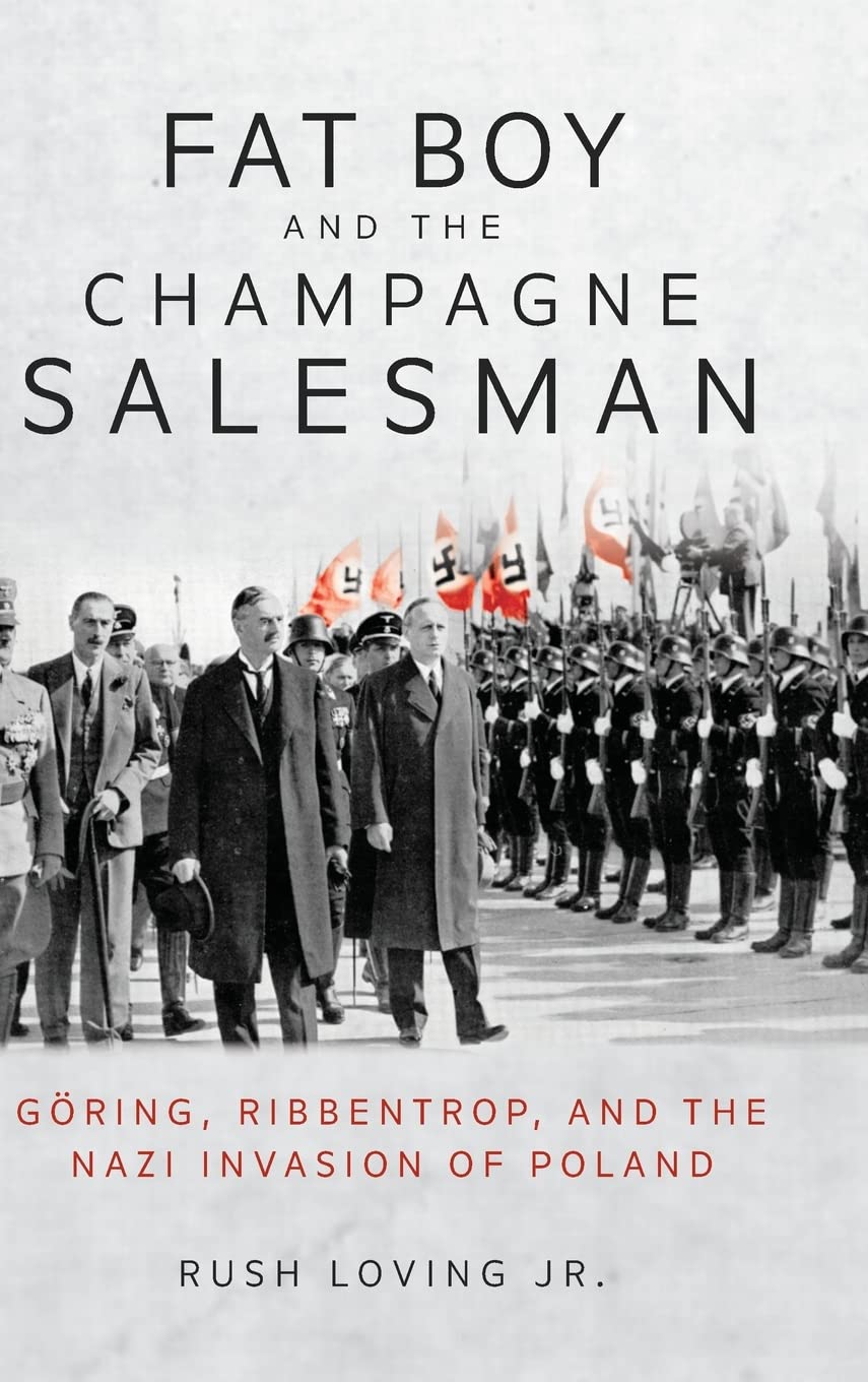 Fat Boy and the Champagne Salesman: Göring, Ribbentrop, and the Nazi Invasion of Poland (PDF/EPUB Version)