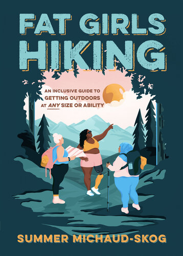 Fat Girls Hiking: An Inclusive Guide to Getting Outdoors at Any Size or Ability (PDF/EPUB Version)