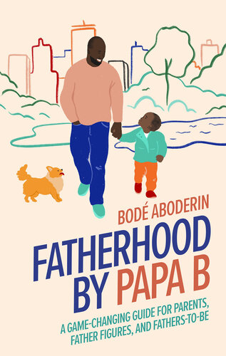 Fatherhood by Papa B: A Game-Changing Guide for Parents, Father Figures and Fathers-To-Be (PDF/EPUB Version)