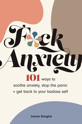 F*ck Anxiety: 101 Ways to Soothe Anxiety, Stop the Panic + Get Back to Your Badass Self (PDF/EPUB Version)