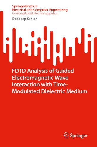 FDTD Analysis of Guided Electromagnetic Wave Interaction with Time-Modulated Dielectric Medium (SpringerBriefs in Computational Electromagnetics) (PDF/EPUB Version)
