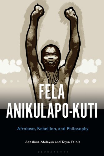 Fela Anikulapo-Kuti: Afrobeat, Rebellion, and Philosophy (PDF/EPUB Version)