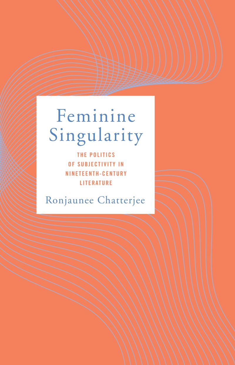 Feminine Singularity: The Politics of Subjectivity in Nineteenth-Century Literature (PDF/EPUB Version)