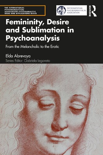 Femininity, Desire and Sublimation in Psychoanalysis: From the Melancholic to the Erotic (PDF/EPUB Version)