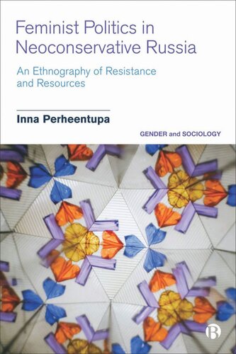 Feminist Politics in Neoconservative Russia: An Ethnography of Resistance and Resources (PDF/EPUB Version)