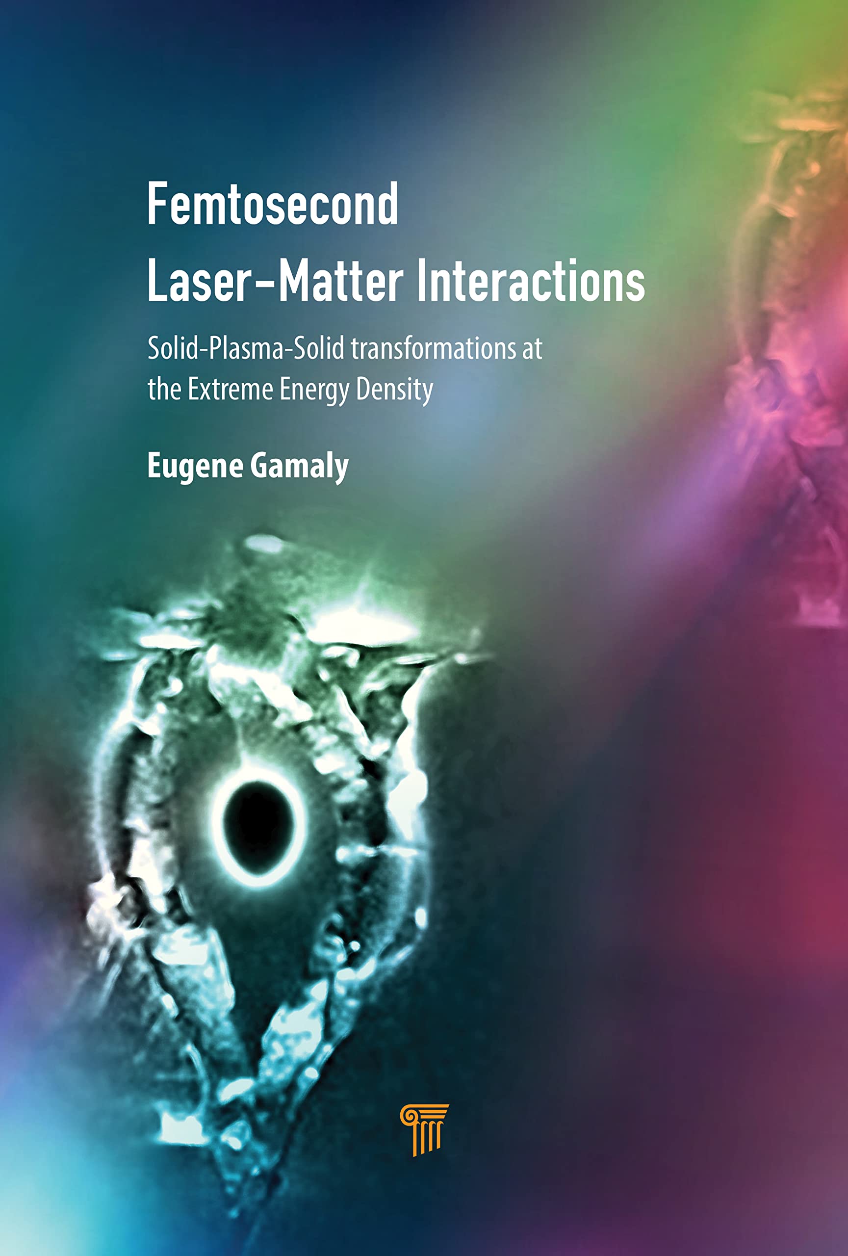 Femtosecond Laser-Matter Interactions: Solid-Plasma-Solid Transformations at the Extreme Energy Density (PDF/EPUB Version)