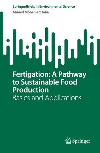Fertigation: A Pathway to Sustainable Food Production: Basics and Applications (SpringerBriefs in Environmental Science) (PDF/EPUB Version)