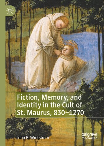 Fiction, Memory, and Identity in the Cult of St. Maurus, 830–1270 (PDF/EPUB Version)