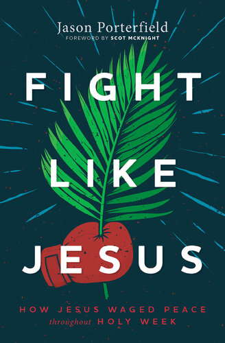 Fight Like Jesus: How Jesus Waged Peace Throughout Holy Week (PDF/EPUB Version)