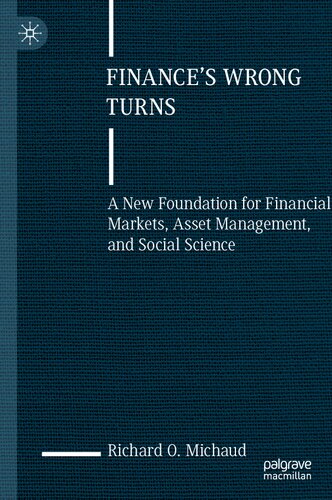 Finance's Wrong Turns: A New Foundation for Financial Markets, Asset Management, and Social Science (PDF/EPUB Version)