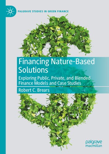 Financing Nature-Based Solutions: Exploring Public, Private, and Blended Finance Models and Case Studies (PDF/EPUB Version)