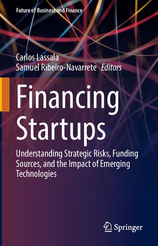 Financing Startups: Understanding Strategic Risks, Funding Sources, and the Impact of Emerging Technologies (Future of Business and Finance) (PDF/EPUB Version)