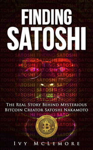 Finding Satoshi: The Real Story Behind Mysterious Bitcoin Creator Satoshi Nakamoto (PDF/EPUB Version)
