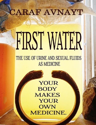 FIRST WATER : The Use of Urine and Sexual Fluids as Medicine (PDF/EPUB Version)