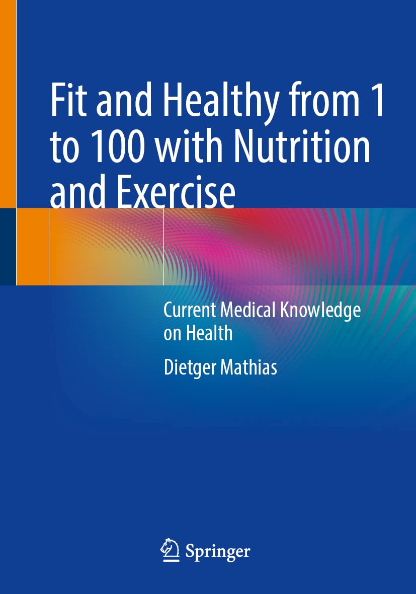 Fit and Healthy from 1 to 100 with Nutrition and Exercise: Current Medical Knowledge on Health (PDF/EPUB Version)