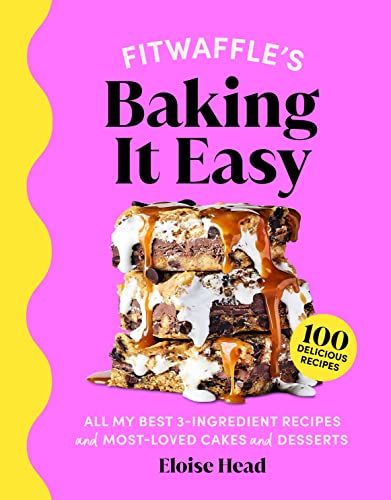 Fitwaffle's Baking It Easy: All My Best 3-Ingredient Recipes and Most-Loved Sweets and Desserts (Easy Baking Recipes, Dessert Recipes, Simple Baking Cookbook, Instagram Recipe Book) (PDF/EPUB Version)