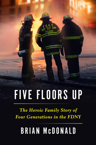 Five Floors Up: The Heroic Family Story of Four Generations in the FDNY (PDF/EPUB Version)