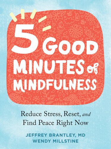 Five Good Minutes of Mindfulness: Reduce Stress, Reset, and Find Peace Right Now (PDF/EPUB Version)