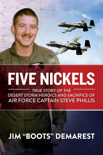 Five Nickels: True Story of the Desert Storm Heroics and Sacrifice of Air Force Captain Steve Phillis (PDF/EPUB Version)