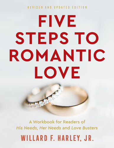 Five Steps to Romantic Love: A Workbook for Readers of His Needs, Her Needs and Love Busters (PDF/EPUB Version)
