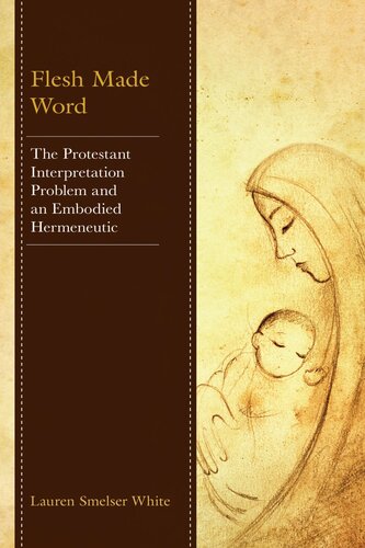 Flesh Made Word: The Protestant Interpretation Problem and an Embodied Hermeneutic (PDF/EPUB Version)
