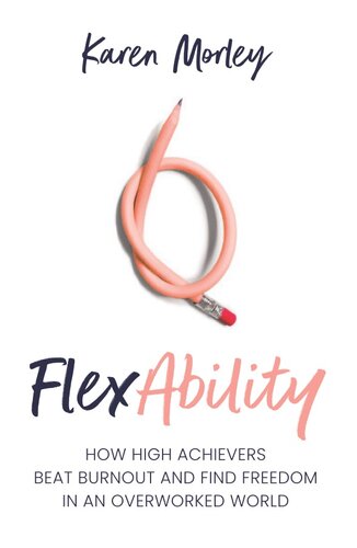 FlexAbility: How High Achievers Beat Burnout and Find Freedom in an Overworked World (PDF/EPUB Version)