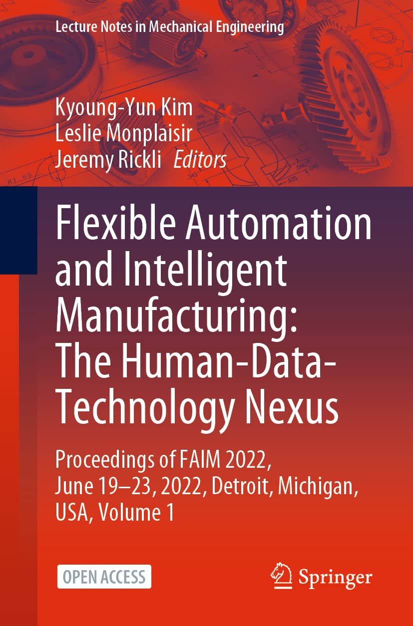 Flexible Automation and Intelligent Manufacturing: The Human-Data-Technology Nexus: Proceedings of FAIM 2022, June 19–23, 2022, Detroit, Michigan, USA (Lecture Notes in Mechanical Engineering) (PDF/EPUB Version)