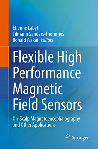 Flexible High Performance Magnetic Field Sensors: On-Scalp Magnetoencephalography and Other Applications (PDF/EPUB Version)