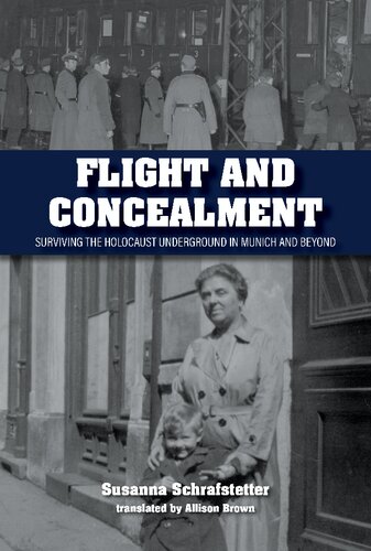 Flight and Concealment: Surviving the Holocaust Underground in Munich and Beyond (PDF/EPUB Version)
